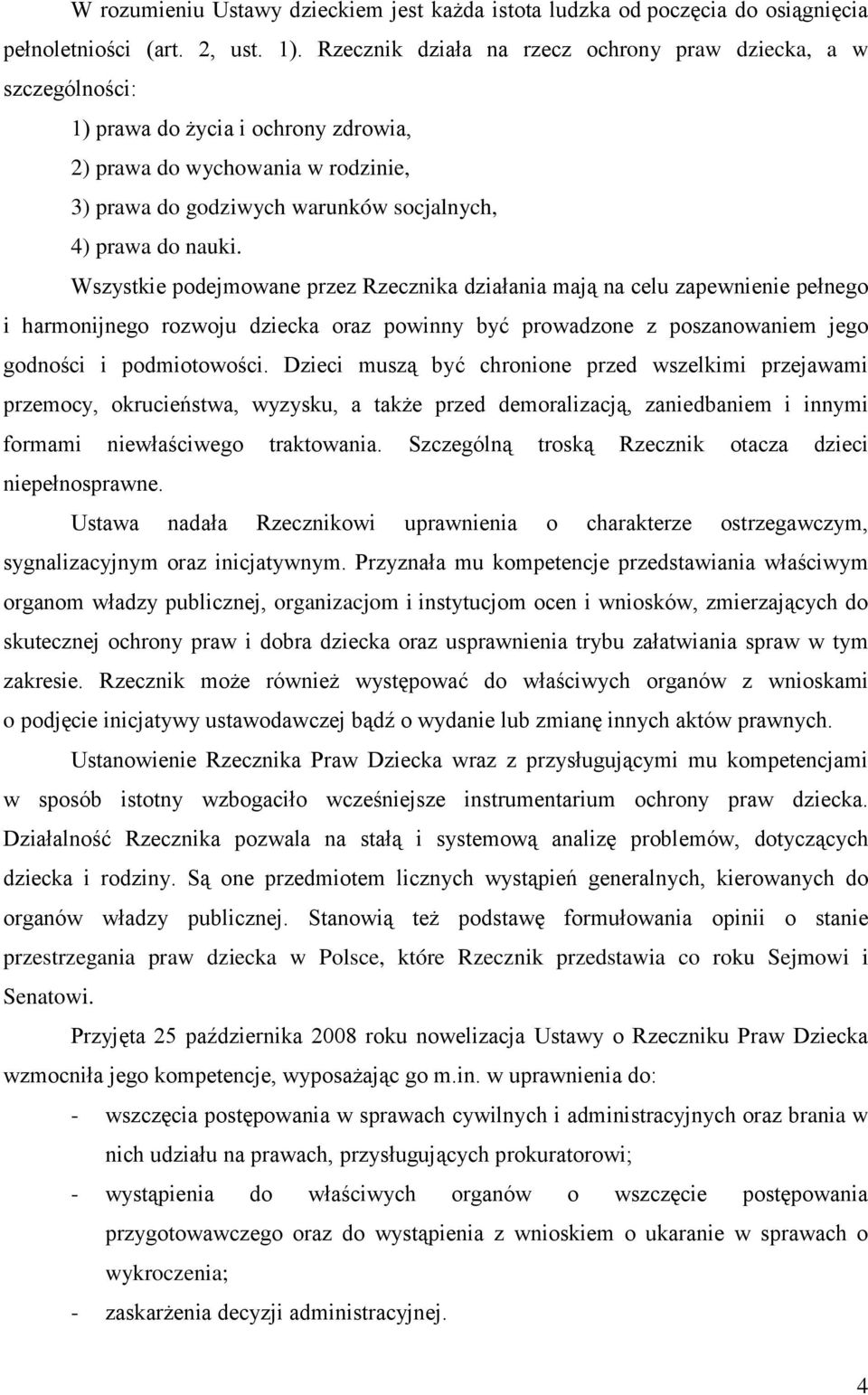 harmonijnego rozwoju dziecka oraz powinny być prowadzone z poszanowaniem jego godności i podmiotowości Dzieci muszą być chronione przed wszelkimi przejawami przemocy, okrucieństwa, wyzysku, a także