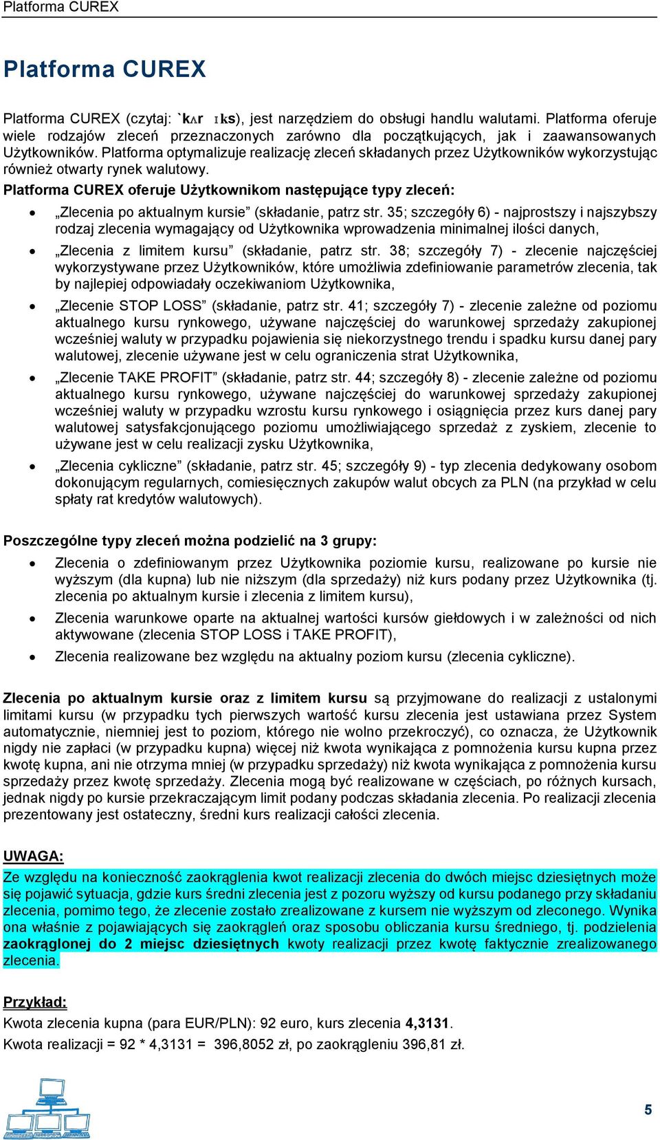 Platforma optymalizuje realizację zleceń składanych przez Użytkowników wykorzystując również otwarty rynek walutowy.