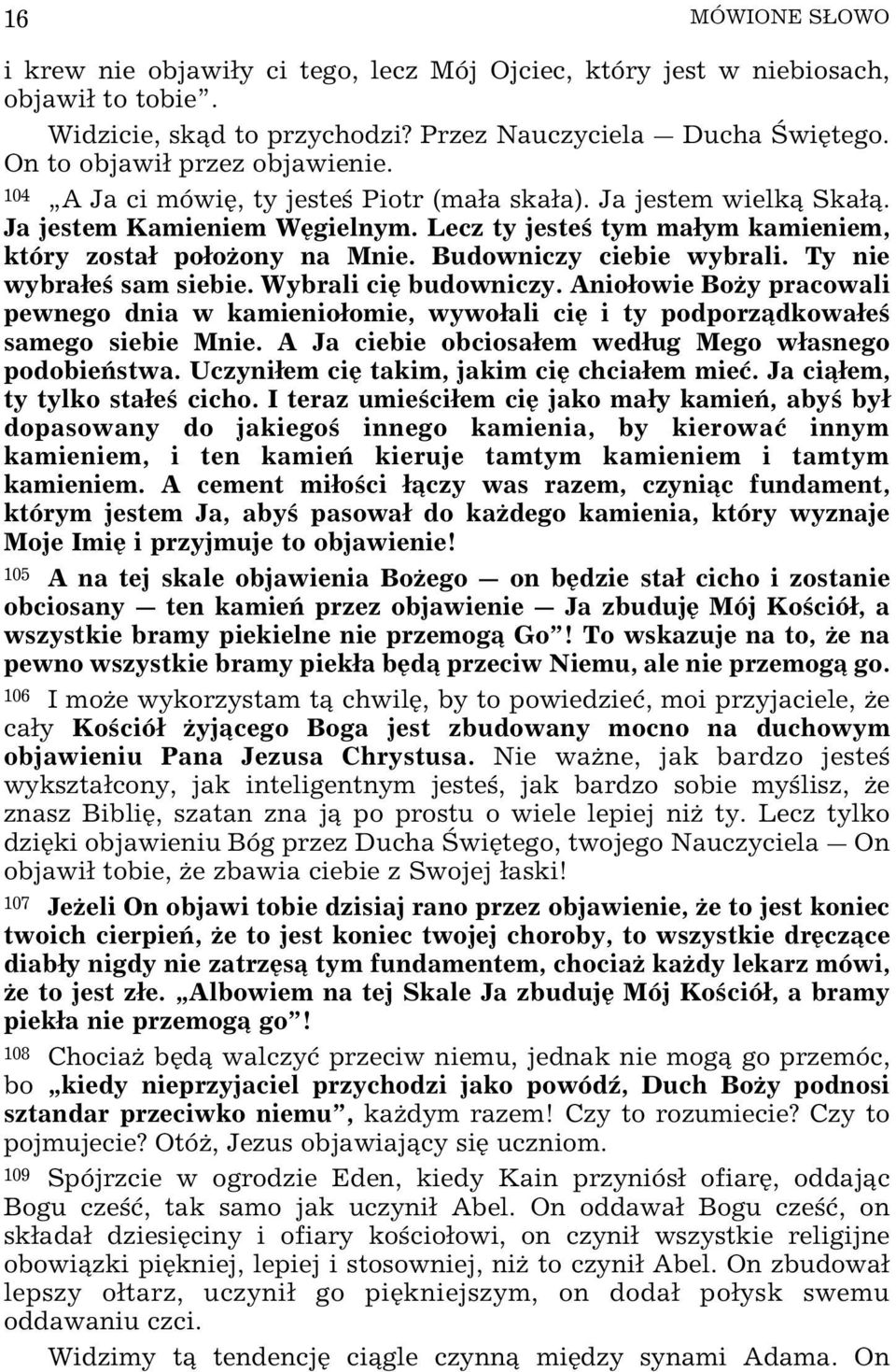 Ty nie wybrae sam siebie. Wybrali ciÿ budowniczy. Anioowie BoŒy pracowali pewnego dnia w kamienioomie, wywoali ciÿ i ty podporz dkowae samego siebie Mnie.