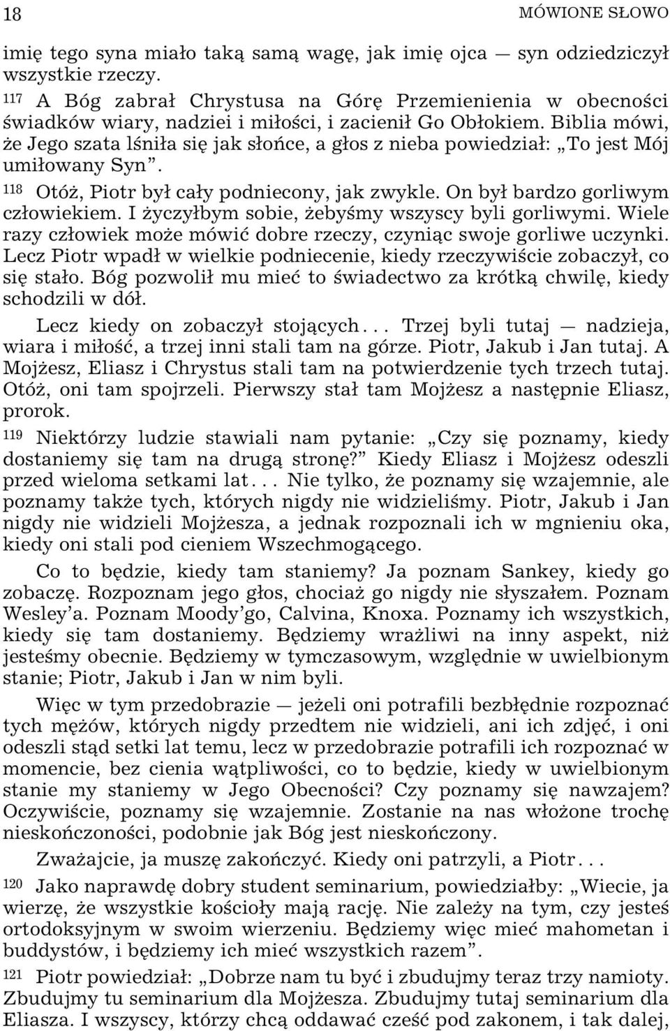 Biblia mówi, Œe Jego szata l nia siÿ jak so ce, a gos z nieba powiedzia: To jest Mój umiowany Syn. 118 OtóŒ, Piotr by cay podniecony, jak zwykle. On by bardzo gorliwym czowiekiem.