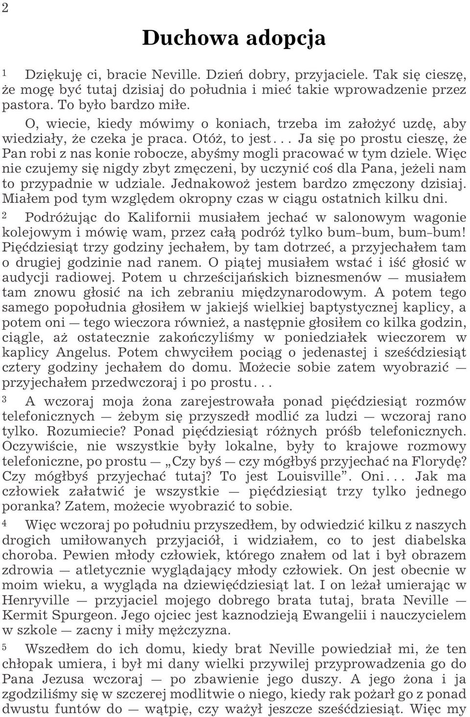 WiŸc nie czujemy siÿ nigdy zbyt zmÿczeni, by uczyniø co dla Pana, jeœeli nam to przypadnie w udziale. JednakowoŒ jestem bardzo zmÿczony dzisiaj.