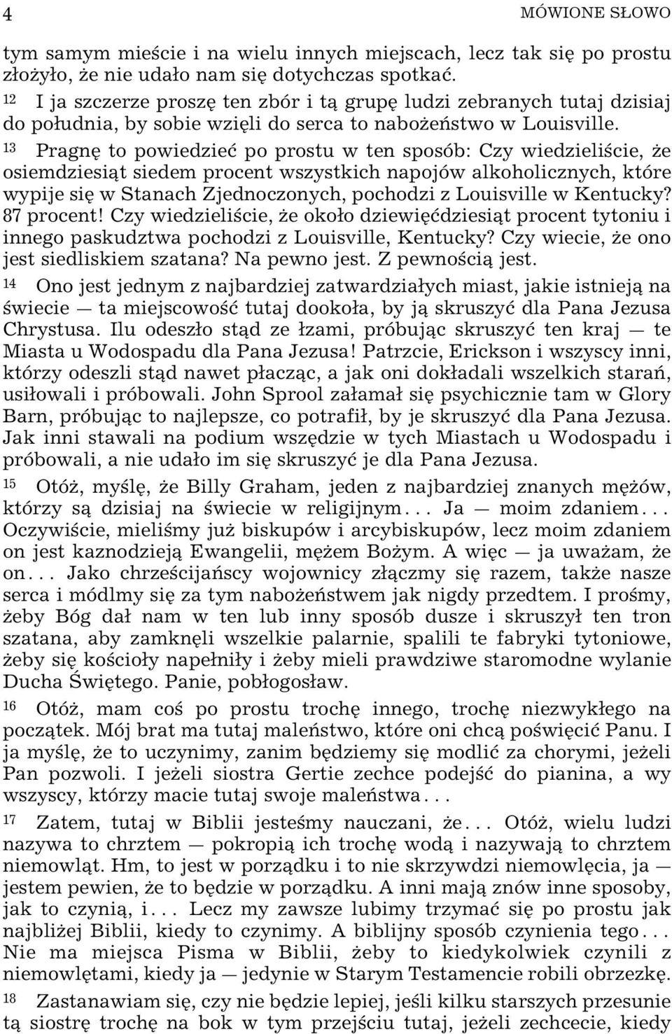 13 PragnŸ to powiedzieø po prostu w ten sposób: Czy wiedzieli cie, Œe osiemdziesi t siedem procent wszystkich napojów alkoholicznych, które wypije siÿ w Stanach Zjednoczonych, pochodzi z Louisville w