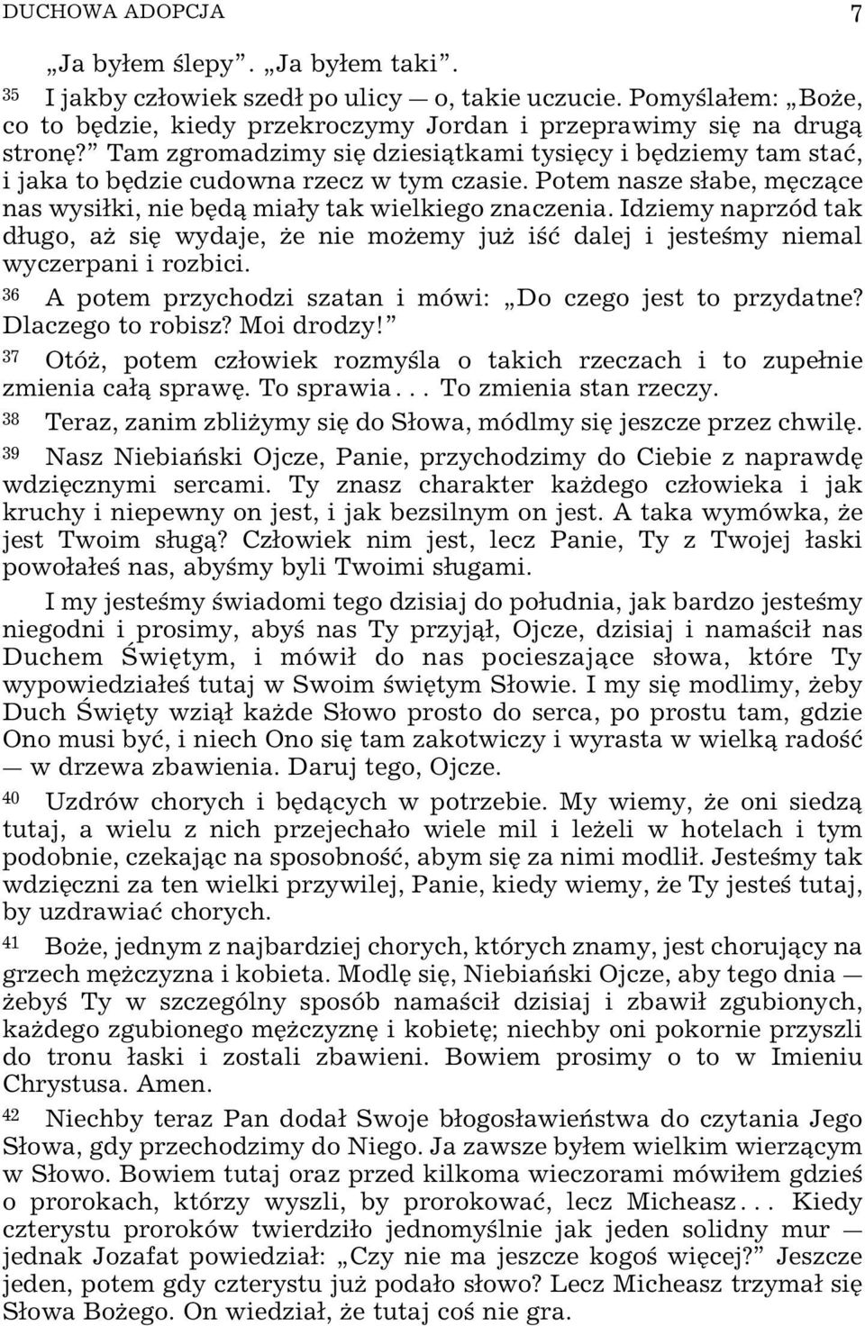 Idziemy naprzód tak dugo, aœ siÿ wydaje, Œe nie moœemy juœ i ø dalej i jeste my niemal wyczerpani i rozbici. 36 A potem przychodzi szatan i mówi: Do czego jest to przydatne? Dlaczego to robisz?