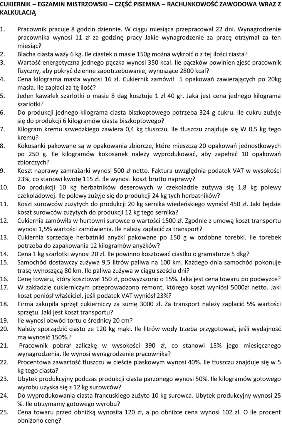 3. Wartość energetyczna jednego pączka wynosi 350 kcal. Ile pączków powinien zjeść pracownik fizyczny, aby pokryć dzienne zapotrzebowanie, wynoszące 2800 kcal? 4. Cena kilograma masła wynosi 16 zł.