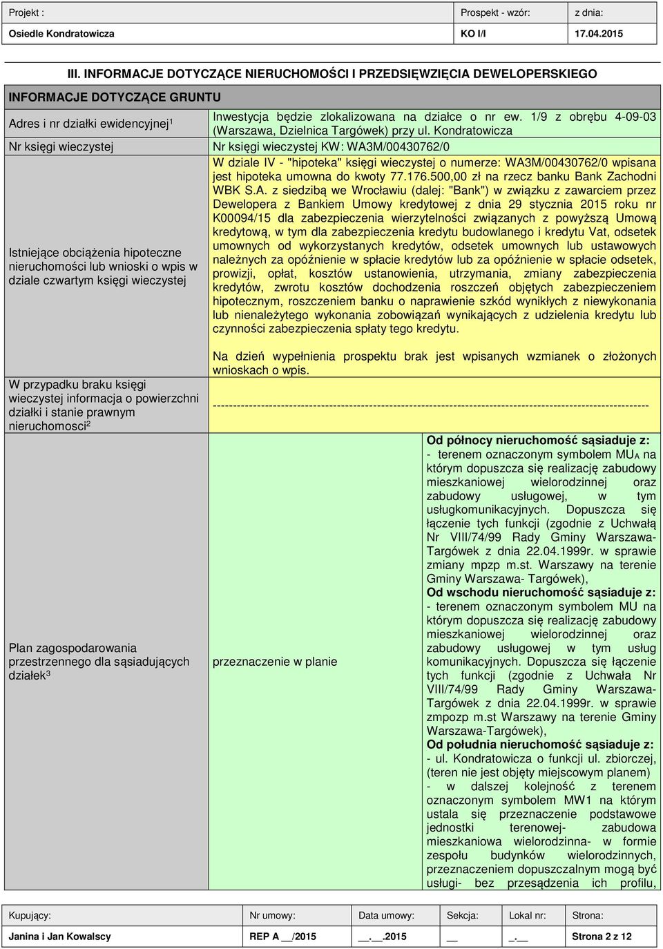 Kondratowicza Nr księgi wieczystej KW: WA3M/00430762/0 W dziale IV - "hipoteka" księgi wieczystej o numerze: WA3M/00430762/0 wpisana jest hipoteka umowna do kwoty 77.176.