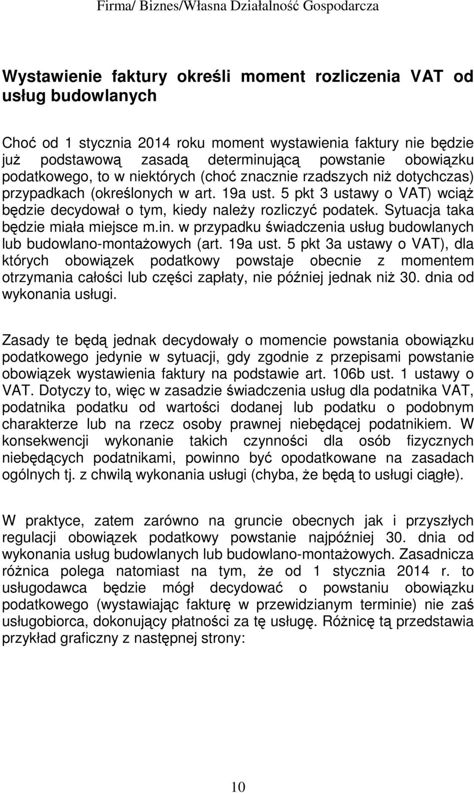 Sytuacja taka będzie miała miejsce m.in. w przypadku świadczenia usług budowlanych lub budowlano-montaŝowych (art. 19a ust.