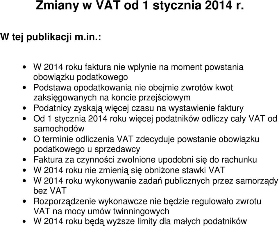 więcej czasu na wystawienie faktury Od 1 stycznia 2014 roku więcej podatników odliczy cały VAT od samochodów O terminie odliczenia VAT zdecyduje powstanie obowiązku podatkowego u