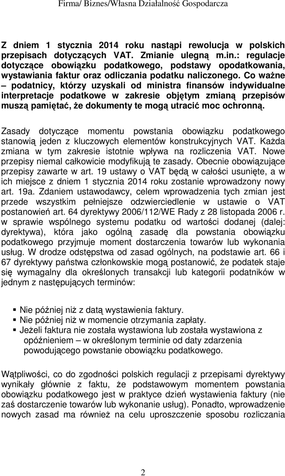 Co waŝne podatnicy, którzy uzyskali od ministra finansów indywidualne interpretacje podatkowe w zakresie objętym zmianą przepisów muszą pamiętać, Ŝe dokumenty te mogą utracić moc ochronną.