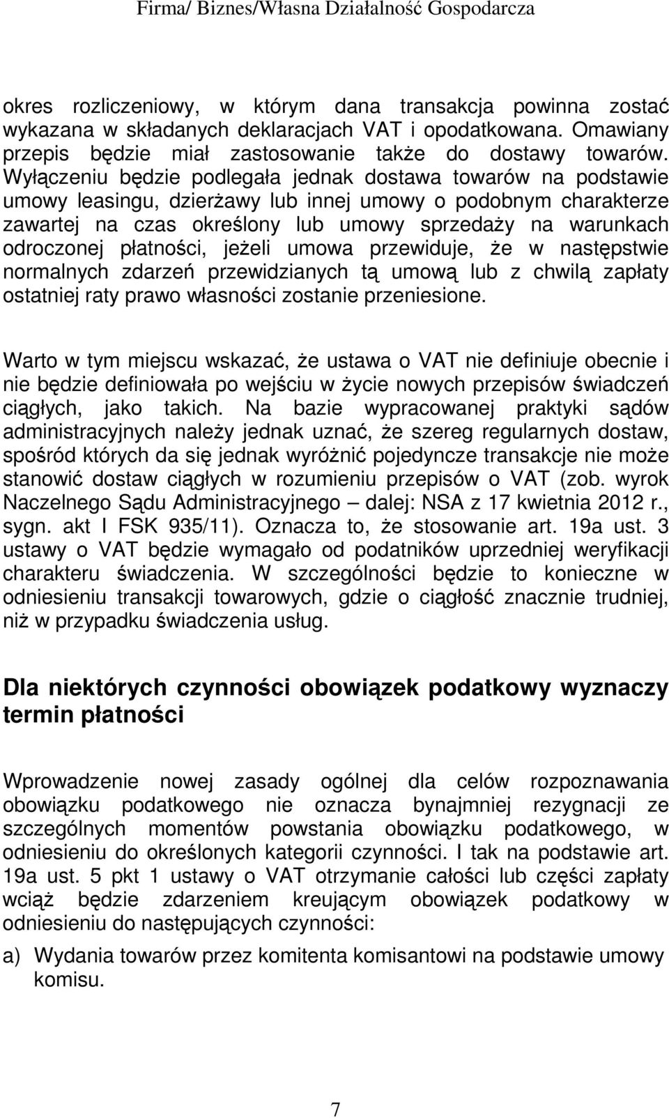 płatności, jeŝeli umowa przewiduje, Ŝe w następstwie normalnych zdarzeń przewidzianych tą umową lub z chwilą zapłaty ostatniej raty prawo własności zostanie przeniesione.