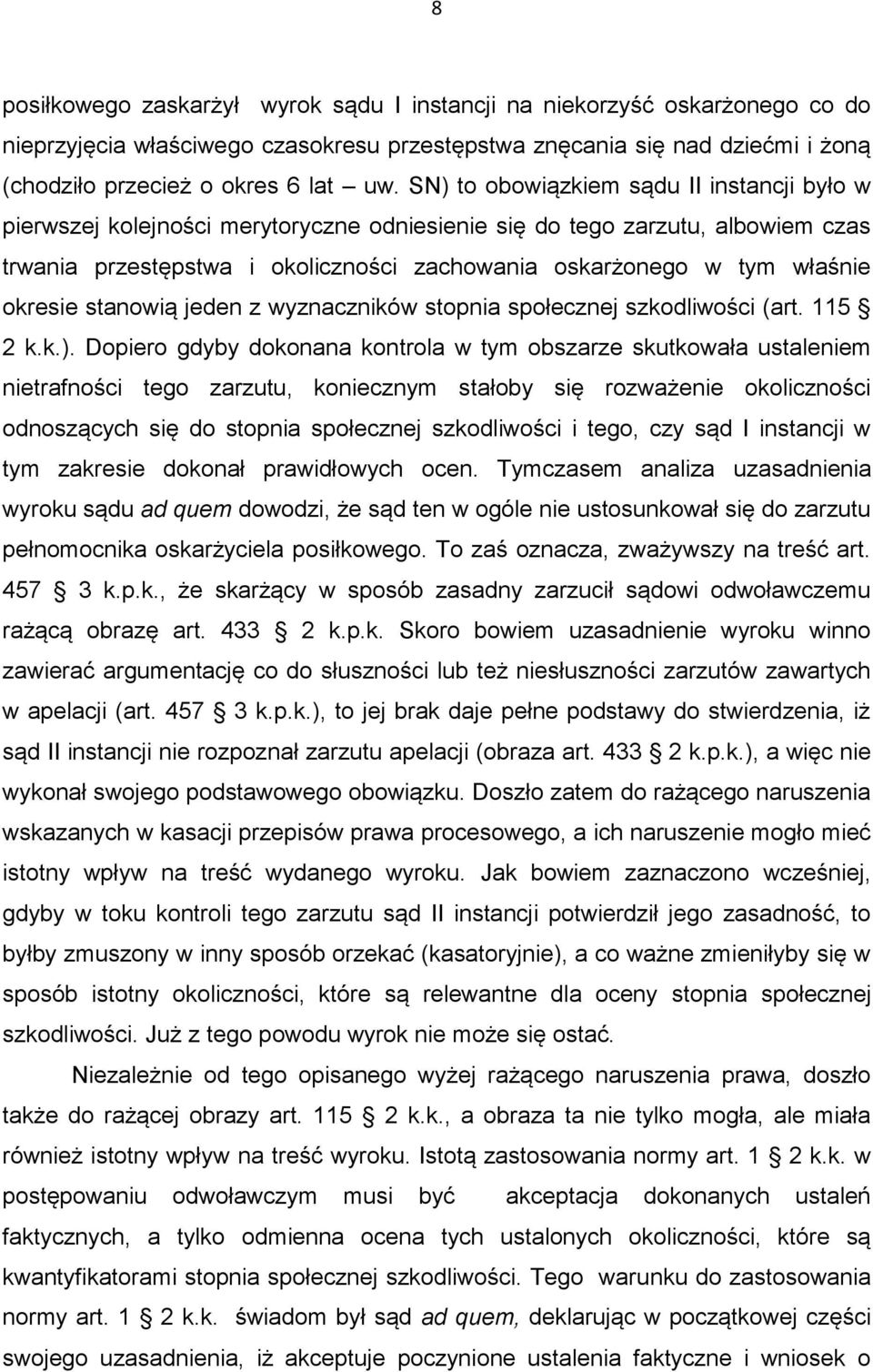 okresie stanowią jeden z wyznaczników stopnia społecznej szkodliwości (art. 115 2 k.k.).