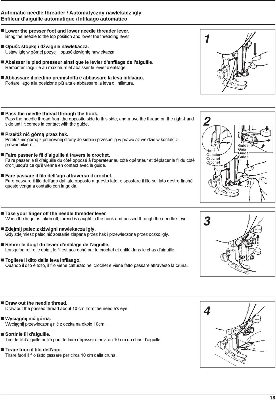 1 Abaisser le pied presseur ainsi que le levier d enfilage de l aiguille. Remonter l aiguille au maximum et abaisser le levier d enfilage.