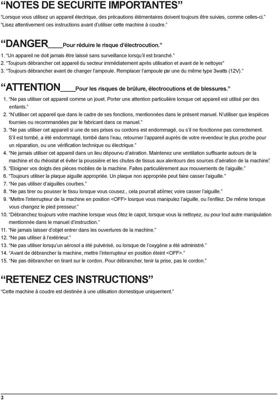 Un appareil ne doit jamais être laissé sans surveillance lorsqu il est branché. 2. Toujours débrancher cet appareil du secteur immédiatement après utilisation et avant de le nettoyer. 3.