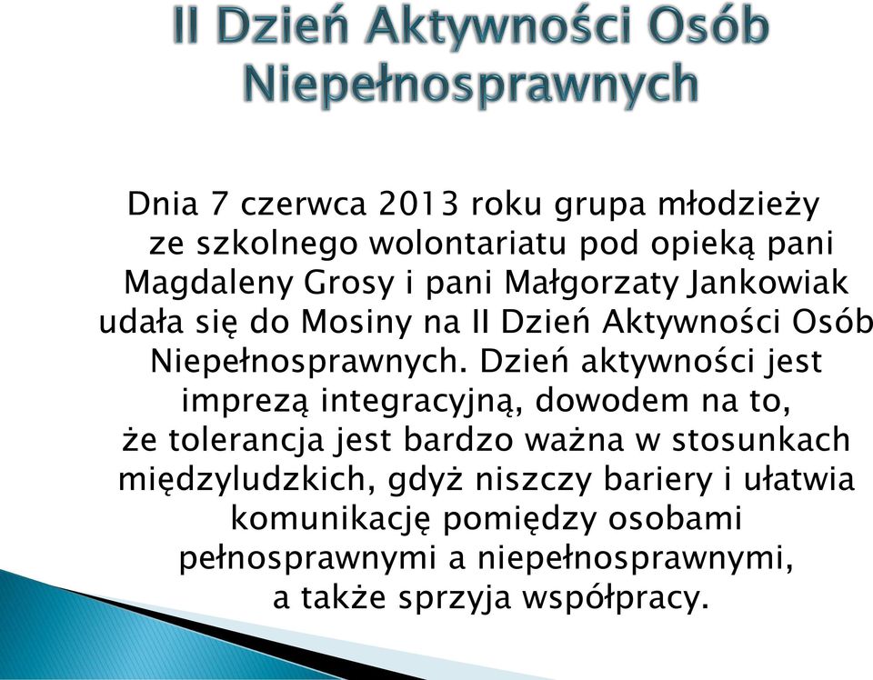 Dzień aktywności jest imprezą integracyjną, dowodem na to, że tolerancja jest bardzo ważna w stosunkach