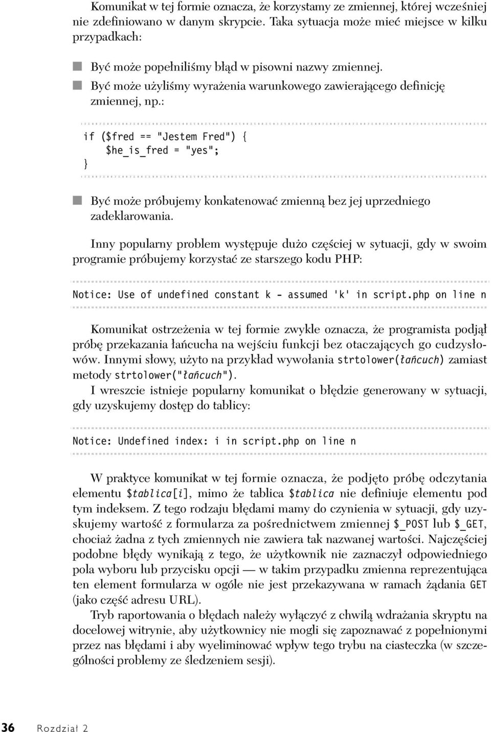 : if ($fred == "Jestem Fred") { $he_is_fred = "yes"; } By mo e próbujemy konkatenowa zmienn bez jej uprzedniego zadeklarowania.