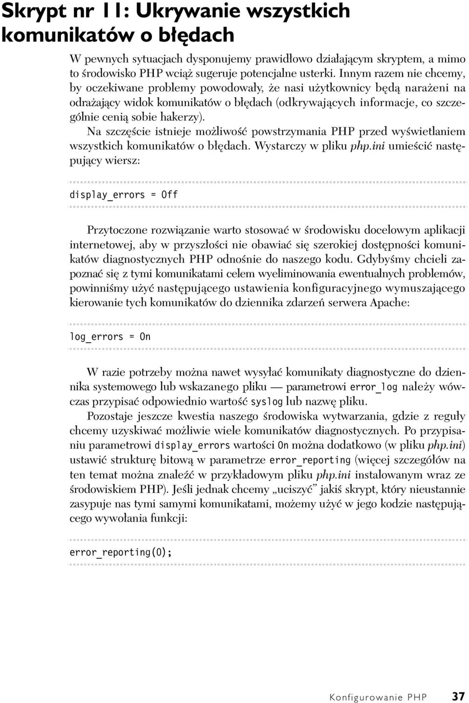 Na szcz cie istnieje mo liwo powstrzymania PHP przed wy wietlaniem wszystkich komunikatów o b dach. Wystarczy w pliku php.