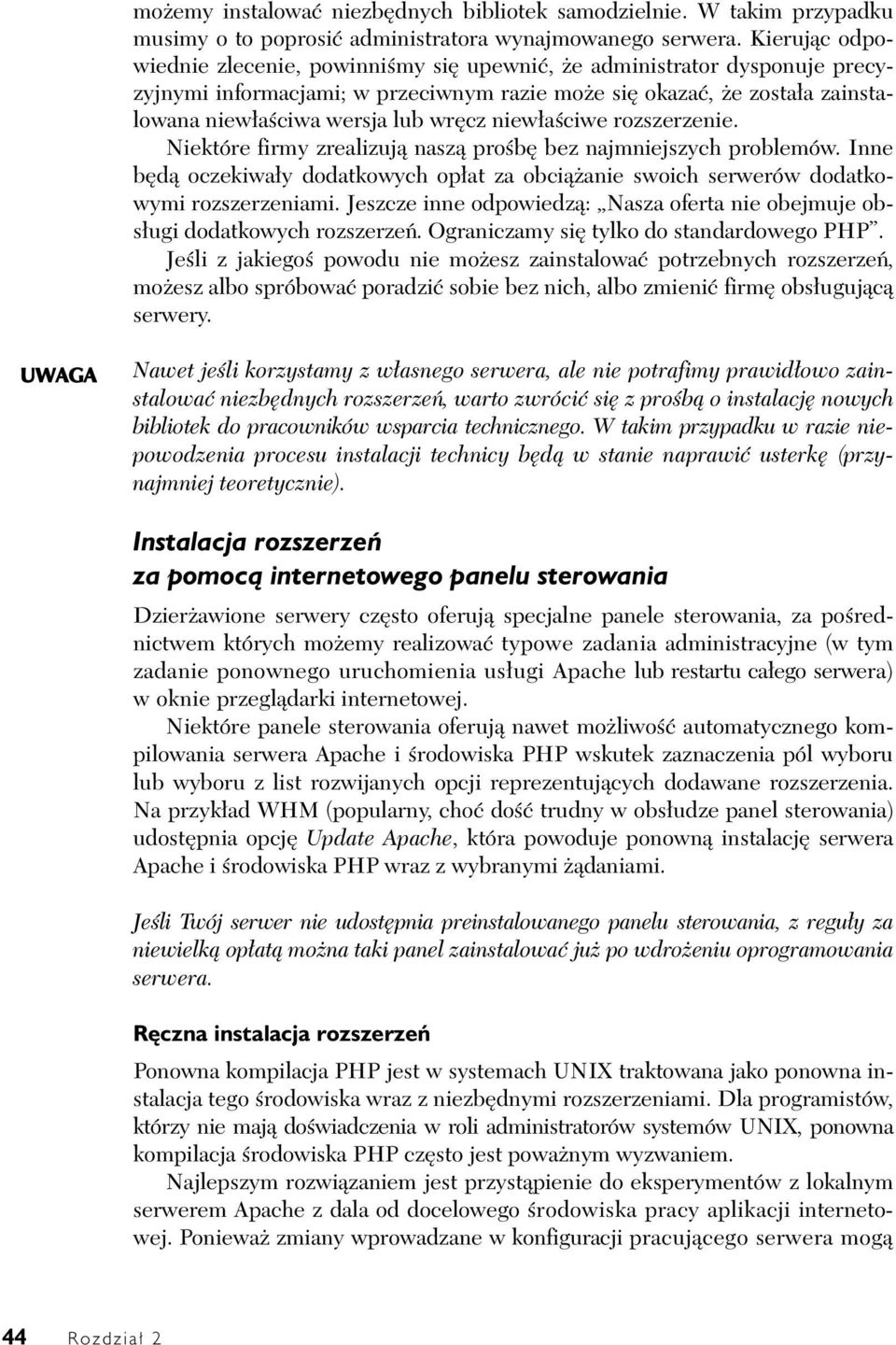 ciwe rozszerzenie. Niektóre firmy zrealizuj nasz pro b bez najmniejszych problemów. Inne b d oczekiwa y dodatkowych op at za obci anie swoich serwerów dodatkowymi rozszerzeniami.