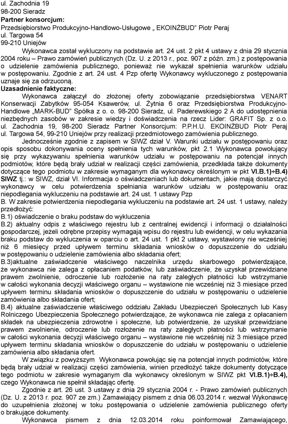 4 Pzp ofertę Wykonawcy wykluczonego z postępowania uznaje się za odrzuconą. Wykonawca załączył do złożonej oferty zobowiązanie przedsiębiorstwa VENART Konserwacji Zabytków 95-054 Ksawerów, ul.