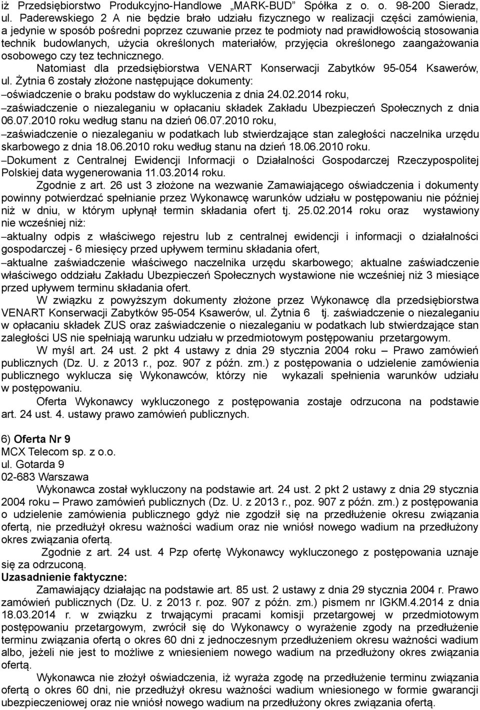 użycia określonych materiałów, przyjęcia określonego zaangażowania osobowego czy tez technicznego. Natomiast dla przedsiębiorstwa VENART Konserwacji Zabytków 95-054 Ksawerów, ul.