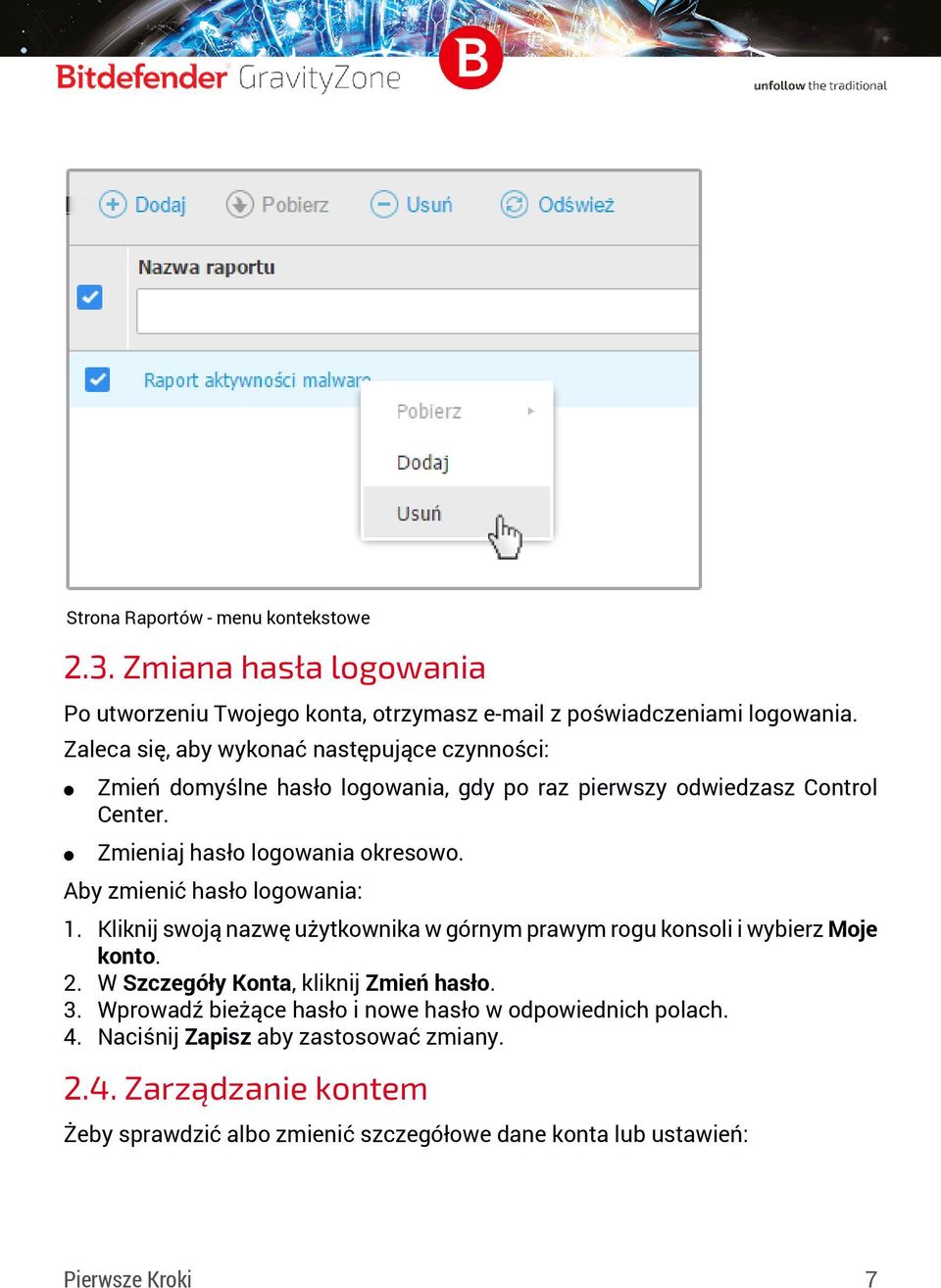 Aby zmienić hasło logowania: 1. Kliknij swoją nazwę użytkownika w górnym prawym rogu konsoli i wybierz Moje konto. 2. W Szczegóły Konta, kliknij Zmień hasło. 3.