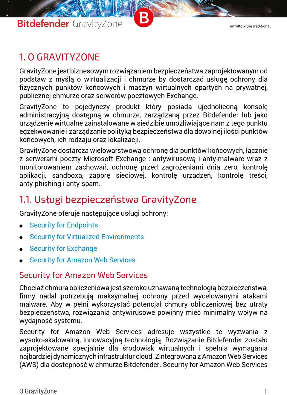 GravityZone to pojedynczy produkt który posiada ujednoliconą konsolę administracyjną dostępną w chmurze, zarządzaną przez Bitdefender lub jako urządzenie wirtualne zainstalowane w siedzibie