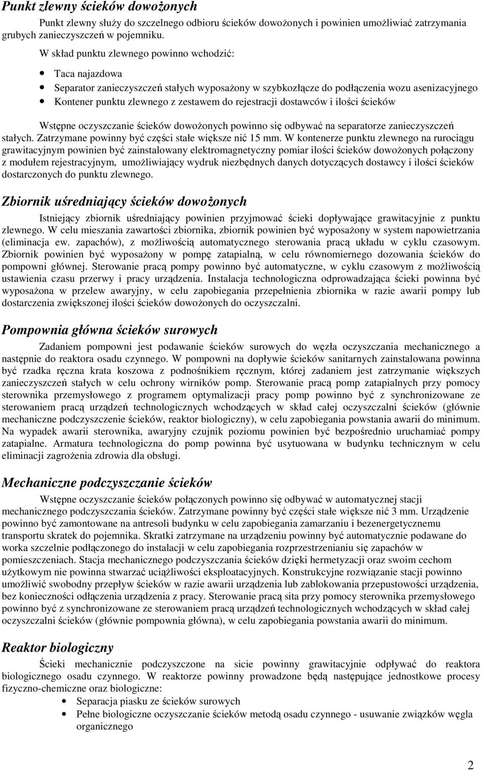 rejestracji dostawców i ilości ścieków Wstępne oczyszczanie ścieków dowoŝonych powinno się odbywać na separatorze zanieczyszczeń stałych. Zatrzymane powinny być części stałe większe nić 15 mm.