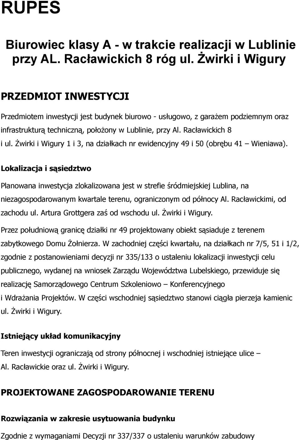Żwirki i Wigury 1 i 3, na działkach nr ewidencyjny 49 i 50 (obrębu 41 Wieniawa).