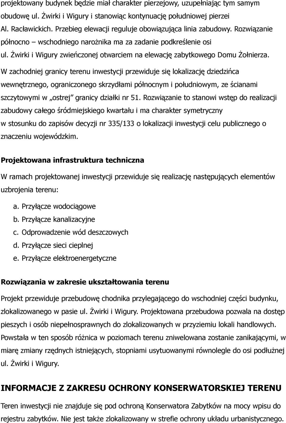 Żwirki i Wigury zwieńczonej otwarciem na elewację zabytkowego Domu Żołnierza.