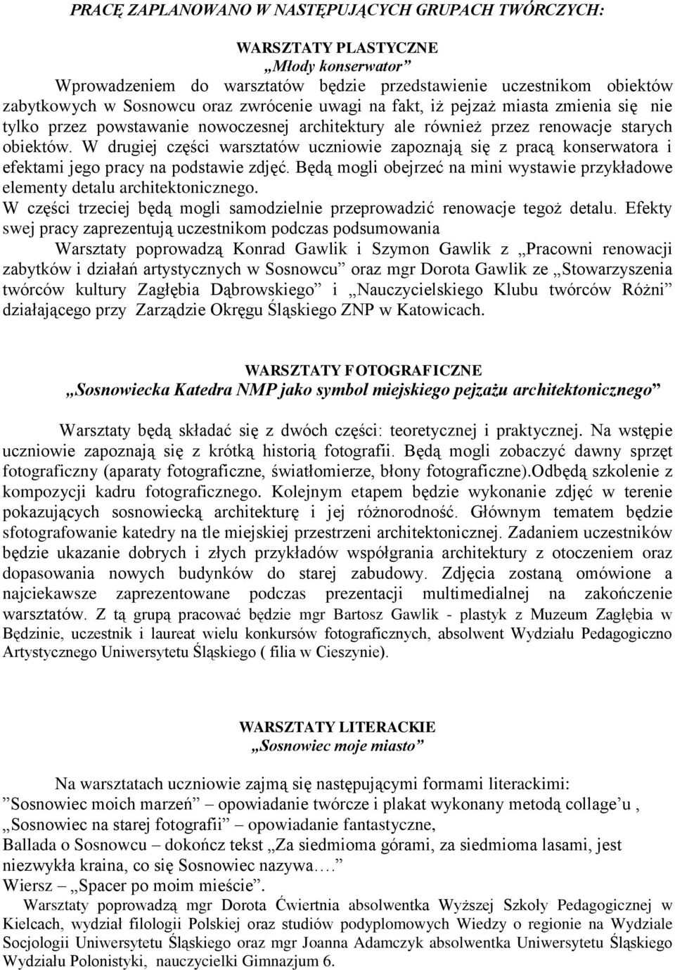 W drugiej części warsztatów uczniowie zapoznają się z pracą konserwatora i efektami jego pracy na podstawie zdjęć. Będą mogli obejrzeć na mini wystawie przykładowe elementy detalu architektonicznego.