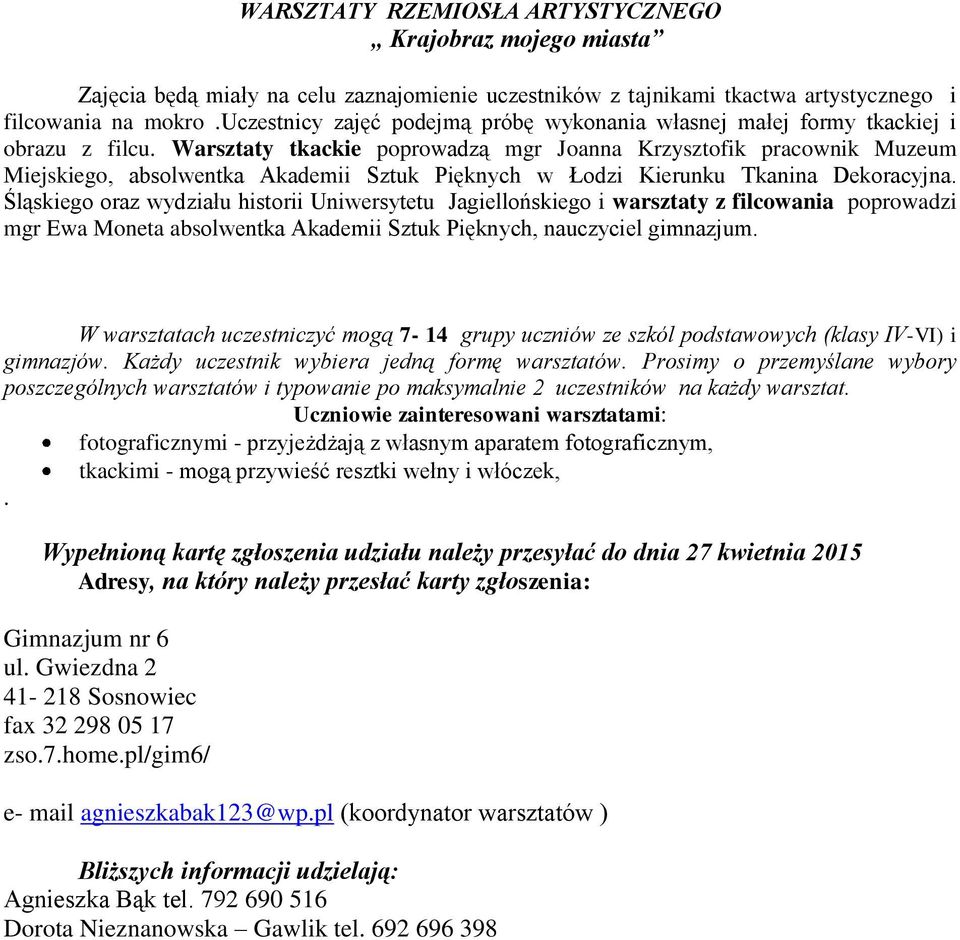 Warsztaty tkackie poprowadzą mgr Joanna Krzysztofik pracownik Muzeum Miejskiego, absolwentka Akademii Sztuk Pięknych w Łodzi Kierunku Tkanina Dekoracyjna.