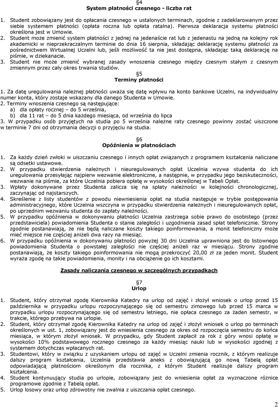 Pierwsza deklaracja systemu płatności określona jest w Umowie. 2.