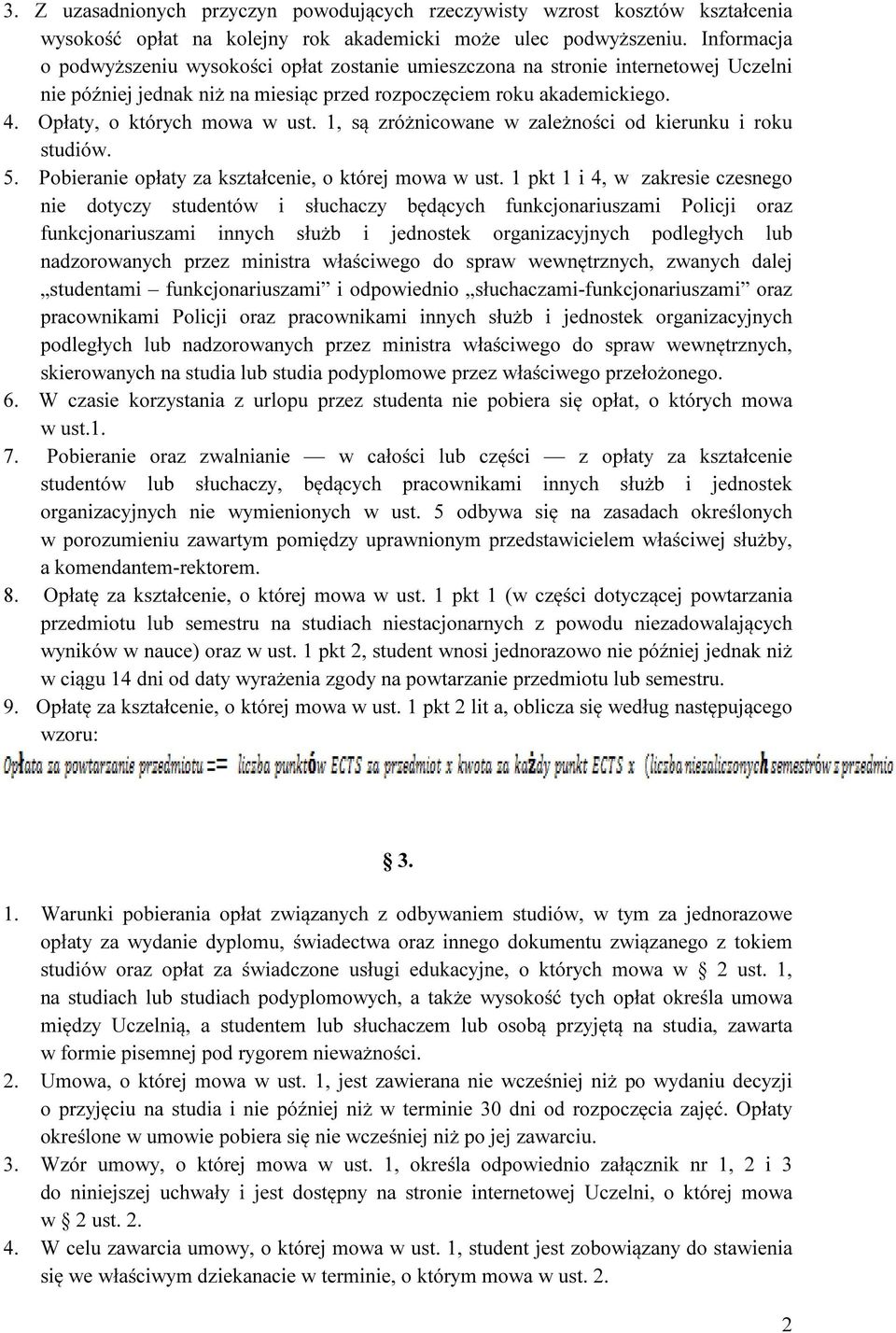 1, są zróżnicowane w zależności od kierunku i roku studiów. 5. Pobieranie opłaty za kształcenie, o której mowa w ust.