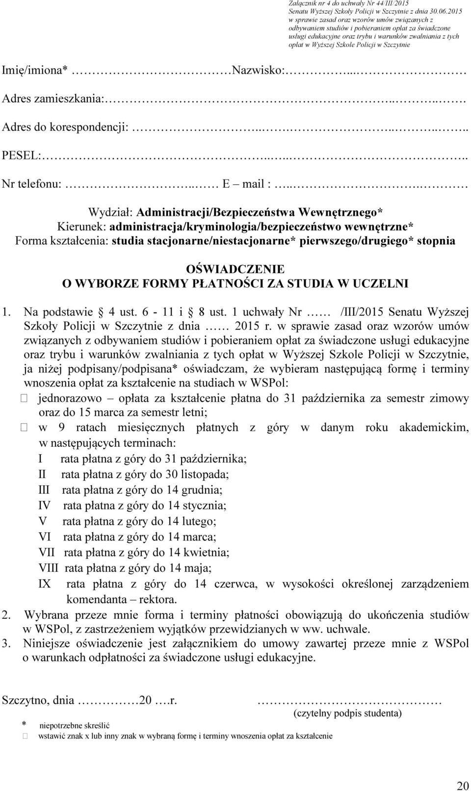 Szczytnie Imię/imiona* Nazwisko:... Adres zamieszkania:..... Adres do korespondencji:......... PESEL:...... Nr telefonu:.. E mail :.