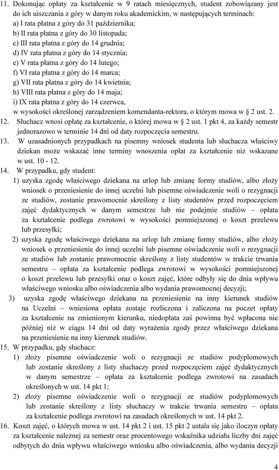 góry do 14 marca; g) VII rata płatna z góry do 14 kwietnia; h) VIII rata płatna z góry do 14 maja; i) IX rata płatna z góry do 14 czerwca, w wysokości określonej zarządzeniem komendanta-rektora, o