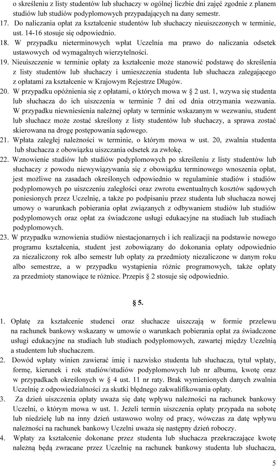 W przypadku nieterminowych wpłat Uczelnia ma prawo do naliczania odsetek ustawowych od wymagalnych wierzytelności. 19.