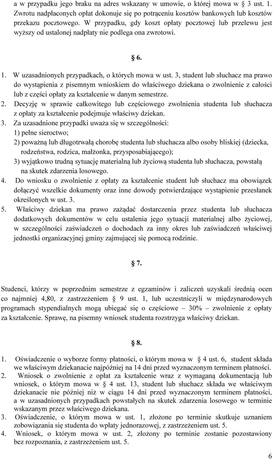 3, student lub słuchacz ma prawo do wystąpienia z pisemnym wnioskiem do właściwego dziekana o zwolnienie z całości lub z części opłaty za kształcenie w danym semestrze. 2.