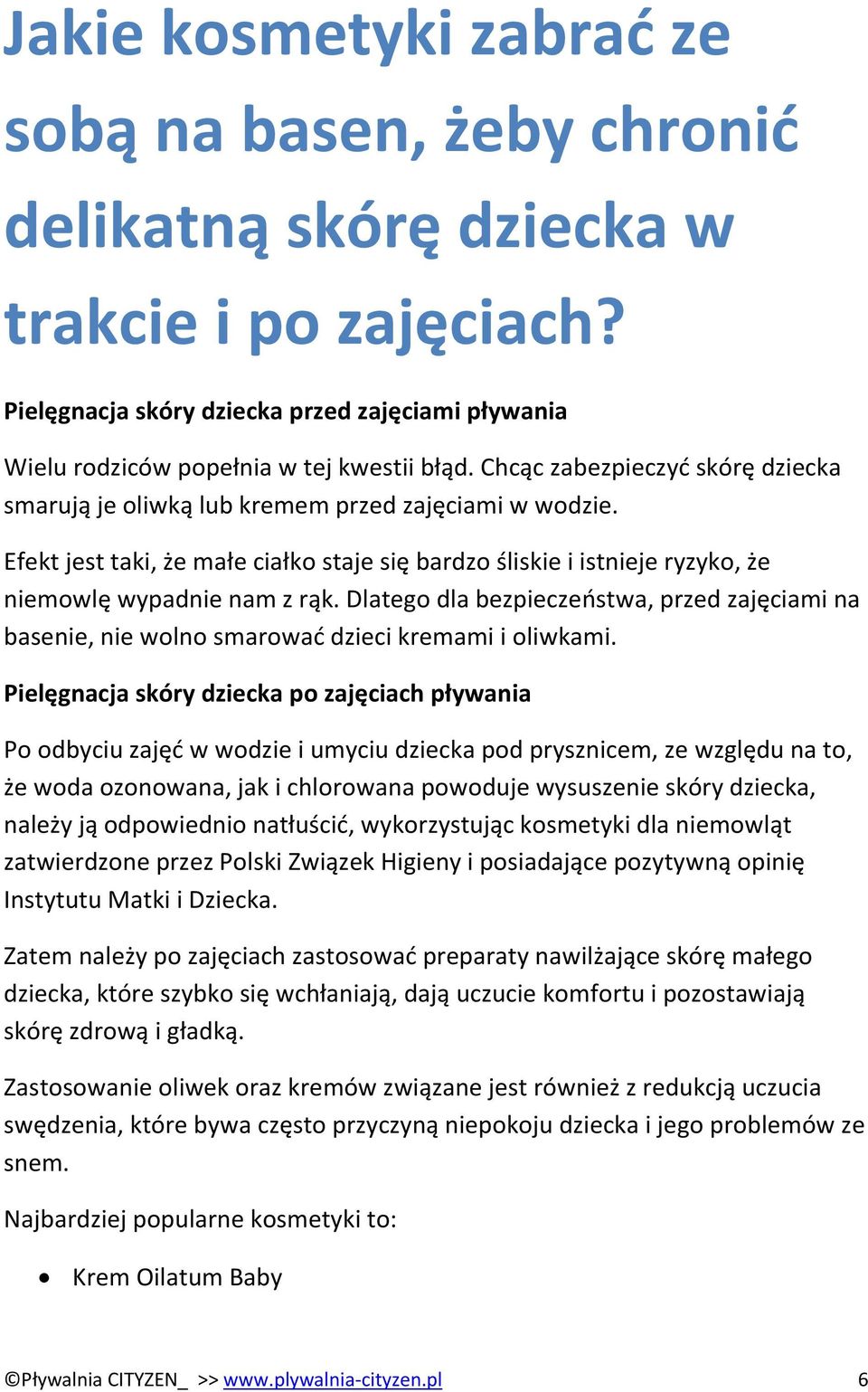 Dlatego dla bezpieczeństwa, przed zajęciami na basenie, nie wolno smarować dzieci kremami i oliwkami.