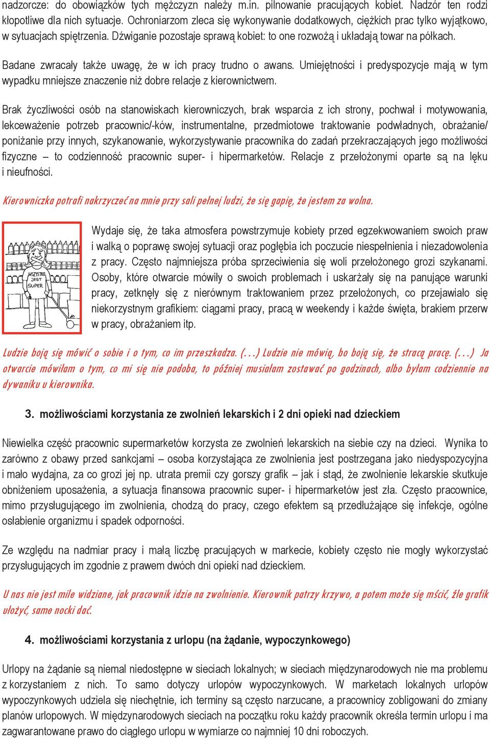 Badane zwracay take uwag, e w ich pracy trudno o awans. Umiejtnoci i predyspozycje maj w tym wypadku mniejsze znaczenie ni dobre relacje z kierownictwem.