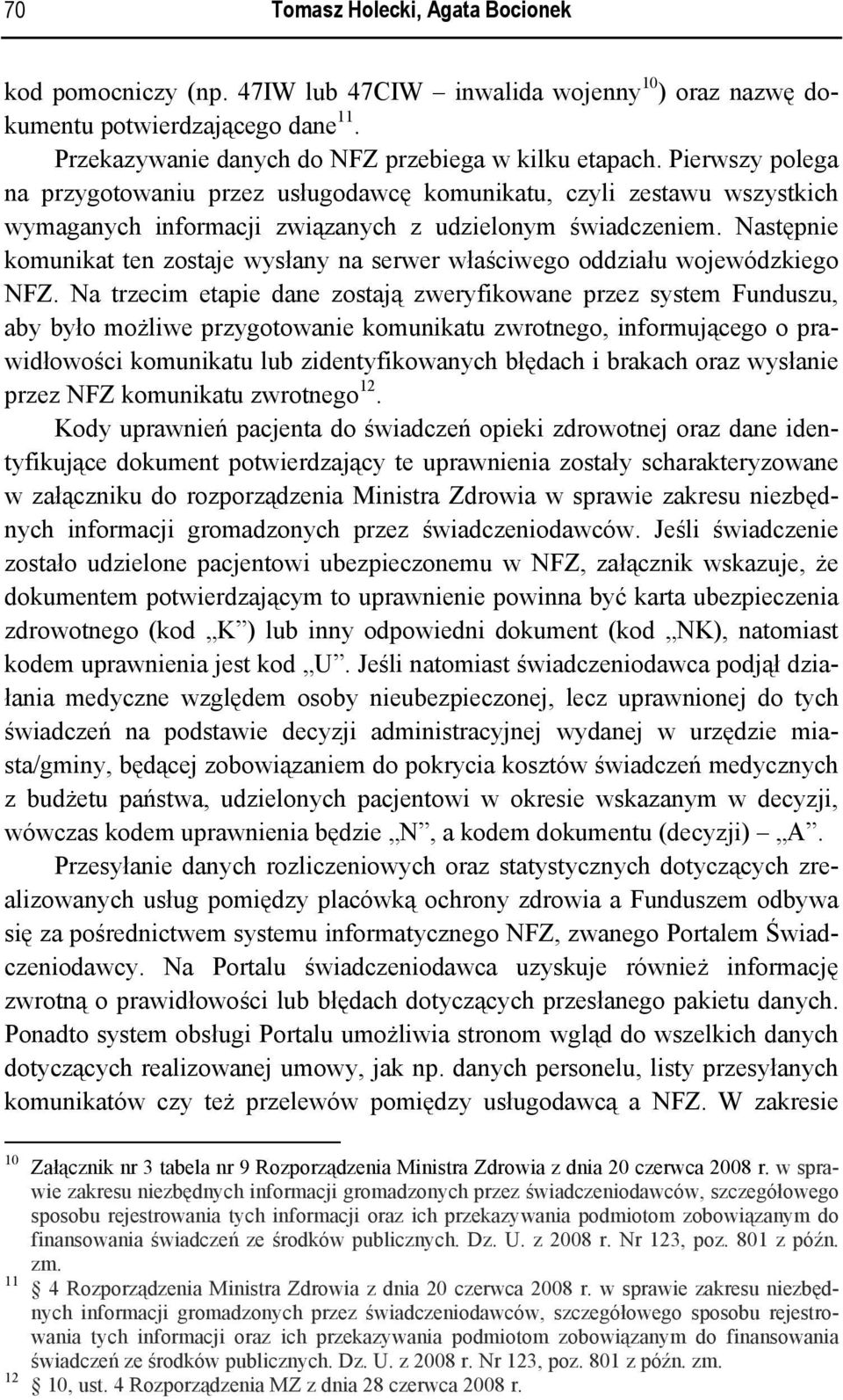 Następnie komunikat ten zostaje wysłany na serwer właściwego oddziału wojewódzkiego NFZ.