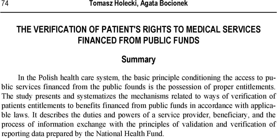 The study presents and systematizes the mechanisms related to ways of verification of patients entitlements to benefits financed from public funds in accordance with