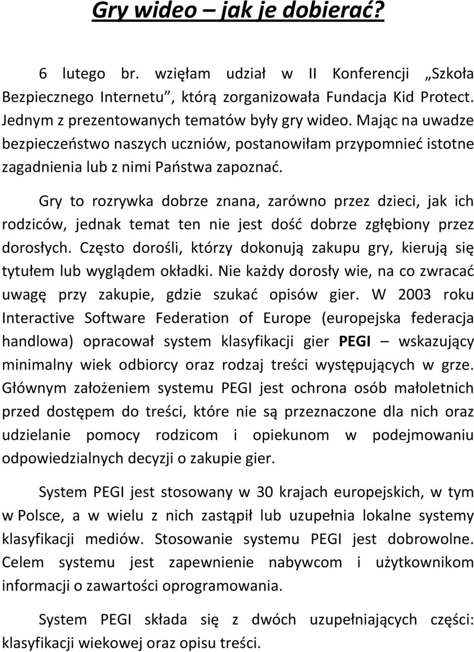 Gry to rozrywka dobrze znana, zarówno przez dzieci, jak ich rodziców, jednak temat ten nie jest dość dobrze zgłębiony przez dorosłych.