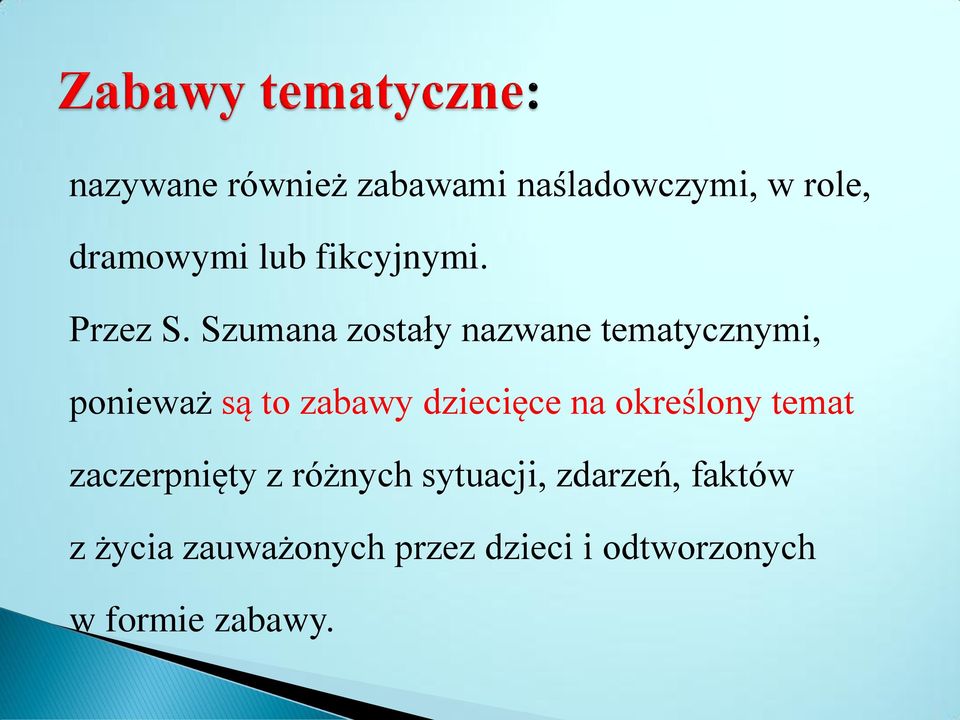 Szumana zostały nazwane tematycznymi, ponieważ są to zabawy dziecięce