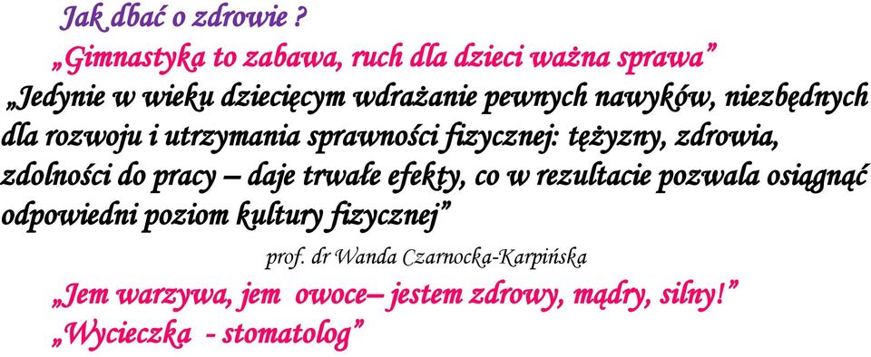 niezbędnych dla rozwoju i utrzymania sprawności fizycznej: tężyzny, zdrowia, zdolności do pracy daje