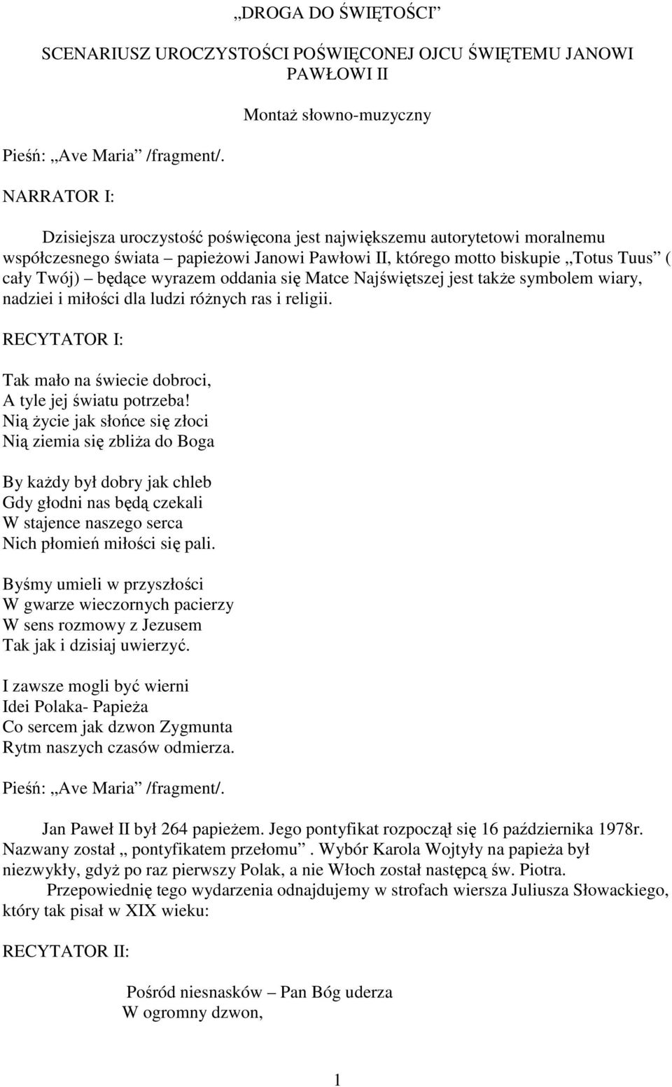 cały Twój) będące wyrazem oddania się Matce Najświętszej jest takŝe symbolem wiary, nadziei i miłości dla ludzi róŝnych ras i religii.