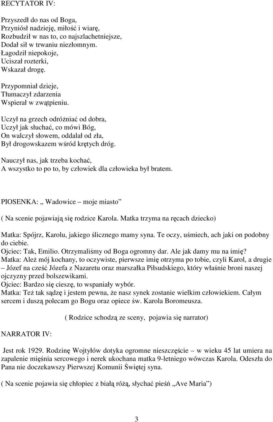 Uczył na grzech odróŝniać od dobra, Uczył jak słuchać, co mówi Bóg, On walczył słowem, oddalał od zła, Był drogowskazem wśród krętych dróg.