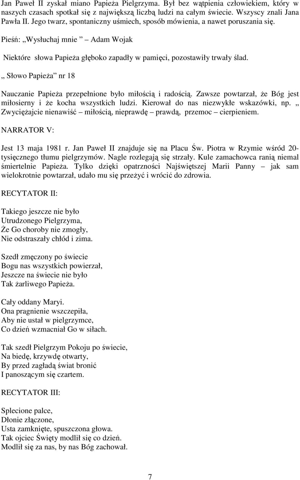 Słowo PapieŜa nr 18 Nauczanie PapieŜa przepełnione było miłością i radością. Zawsze powtarzał, Ŝe Bóg jest miłosierny i Ŝe kocha wszystkich ludzi. Kierował do nas niezwykłe wskazówki, np.