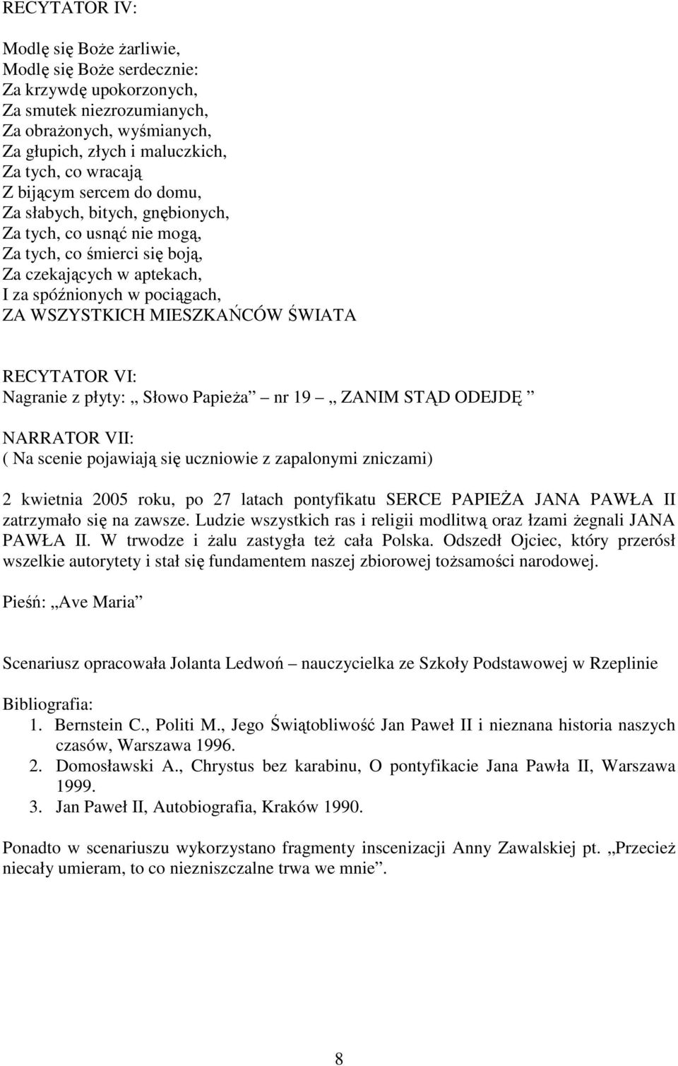 ŚWIATA RECYTATOR VI: Nagranie z płyty: Słowo PapieŜa nr 19 ZANIM STĄD ODEJDĘ NARRATOR VII: ( Na scenie pojawiają się uczniowie z zapalonymi zniczami) 2 kwietnia 2005 roku, po 27 latach pontyfikatu