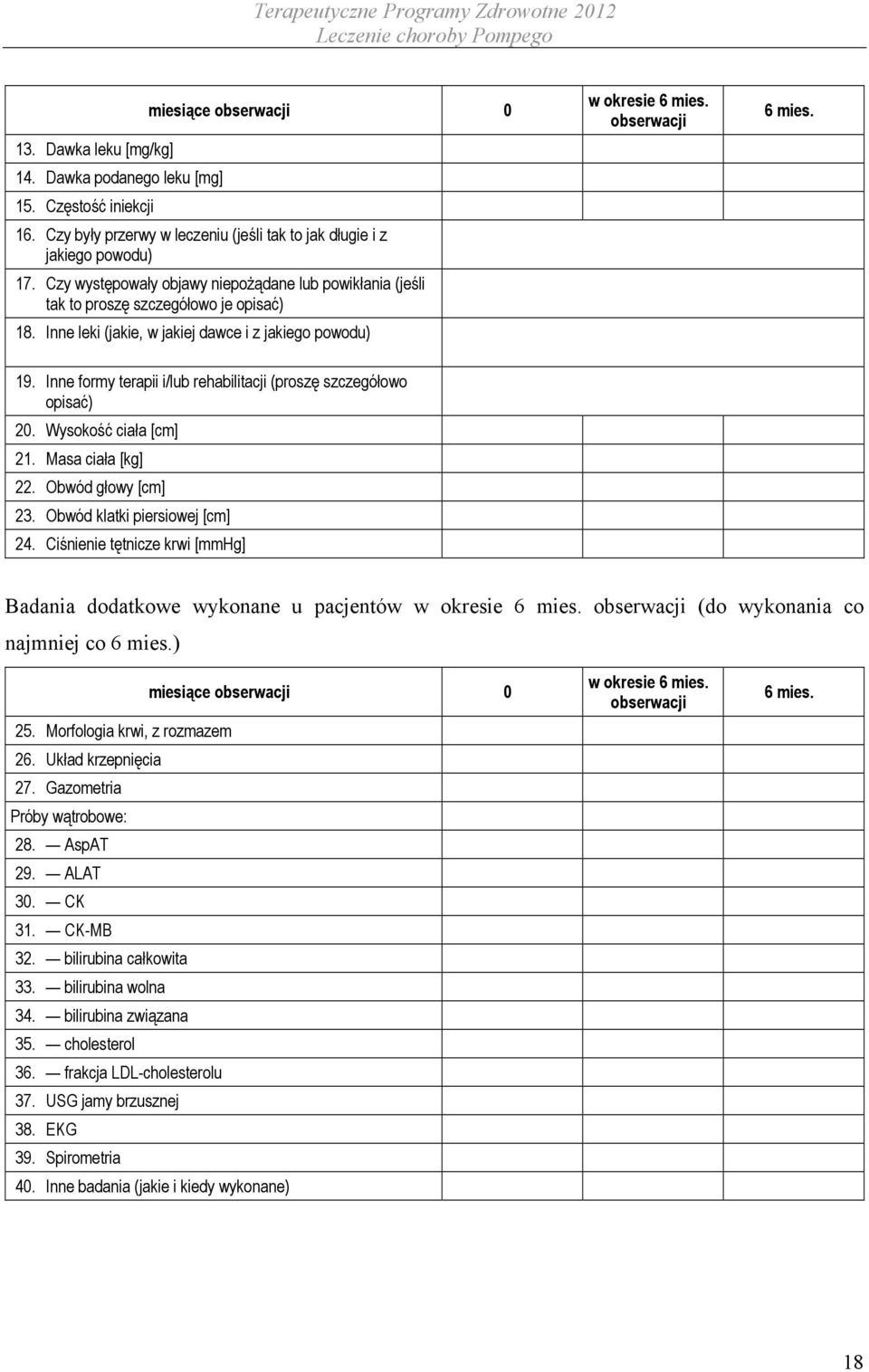 Inne formy terapii i/lub rehabilitacji (proszę szczegółowo opisać) 20. Wysokość ciała [cm] 21. Masa ciała [kg] 22. Obwód głowy [cm] 23. Obwód klatki piersiowej [cm] 24.