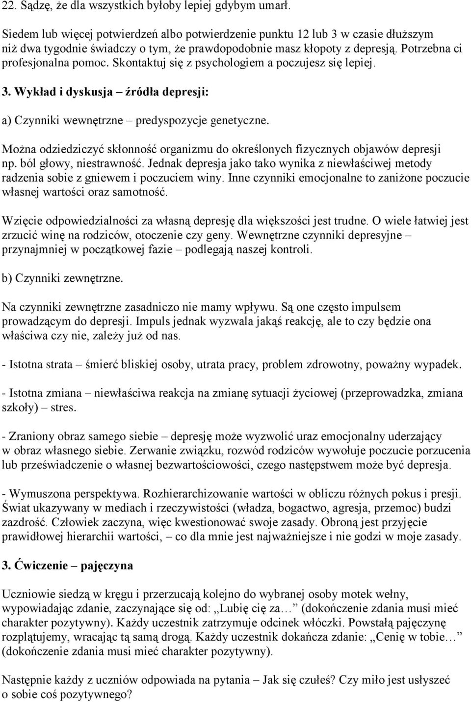 Skontaktuj się z psychologiem a poczujesz się lepiej. 3. Wykład i dyskusja źródła depresji: a) Czynniki wewnętrzne predyspozycje genetyczne.