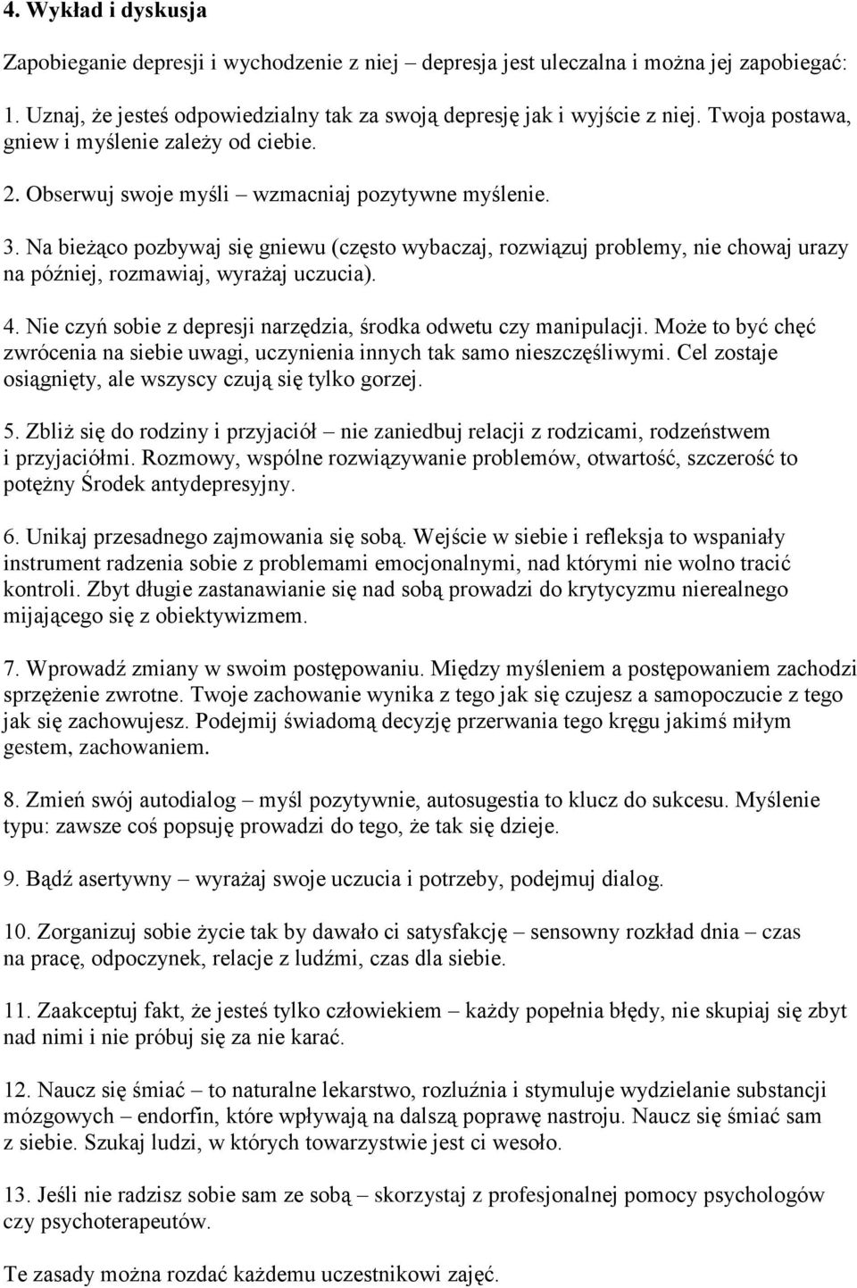 Na bieżąco pozbywaj się gniewu (często wybaczaj, rozwiązuj problemy, nie chowaj urazy na później, rozmawiaj, wyrażaj uczucia). 4. Nie czyń sobie z depresji narzędzia, środka odwetu czy manipulacji.