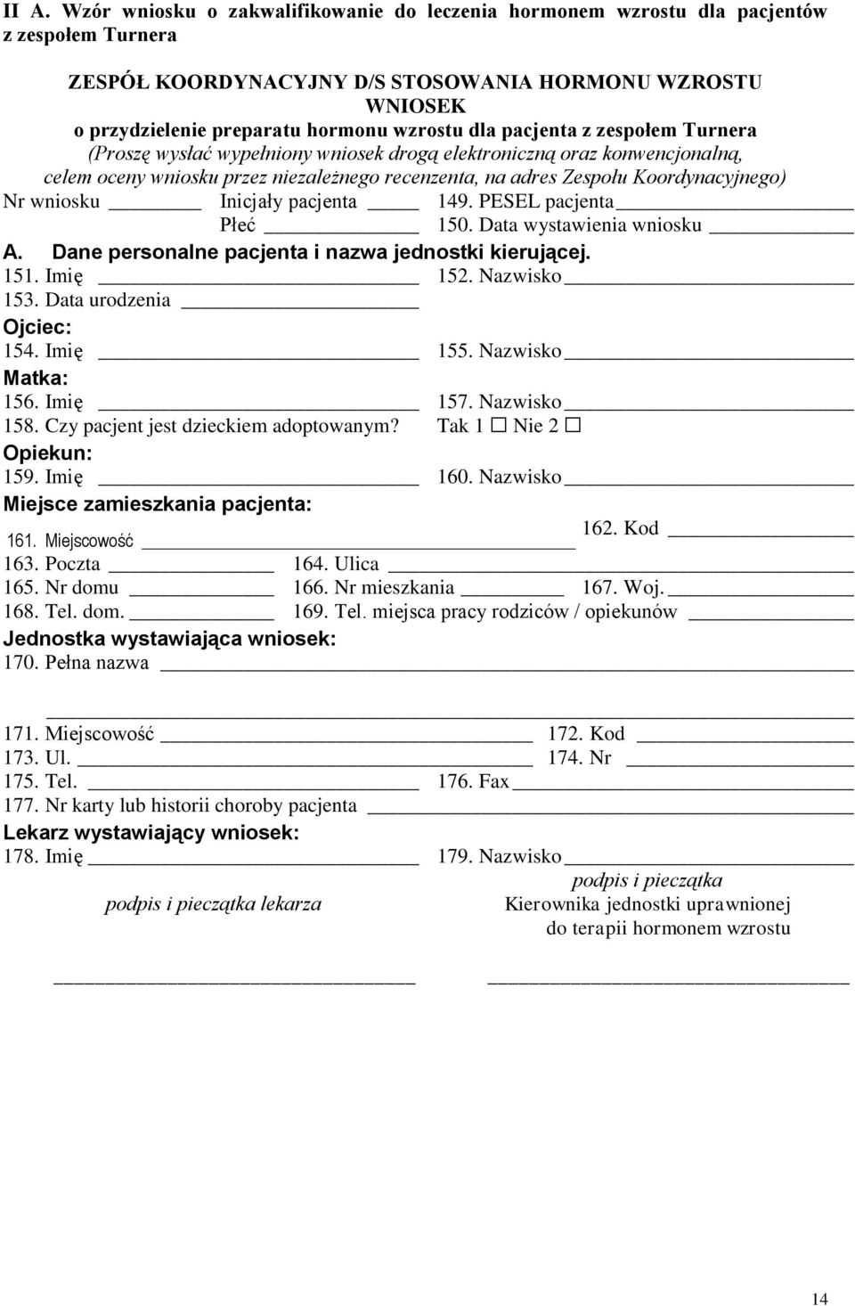 Nr wniosku Inicjały pacjenta 149. PESEL pacjenta Płeć 150. Data wystawienia wniosku A. Dane personalne pacjenta i nazwa jednostki kierującej. 151. Imię 152. Nazwisko 153. Data urodzenia Ojciec: 154.